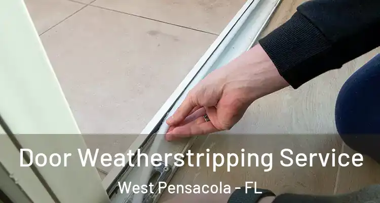  Door Weatherstripping Service West Pensacola - FL