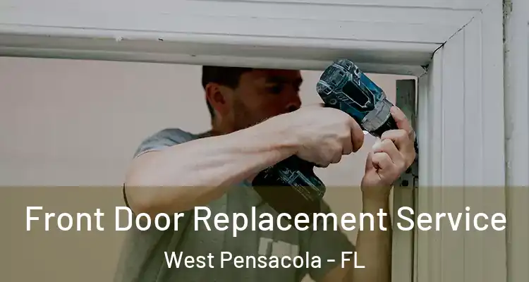  Front Door Replacement Service West Pensacola - FL