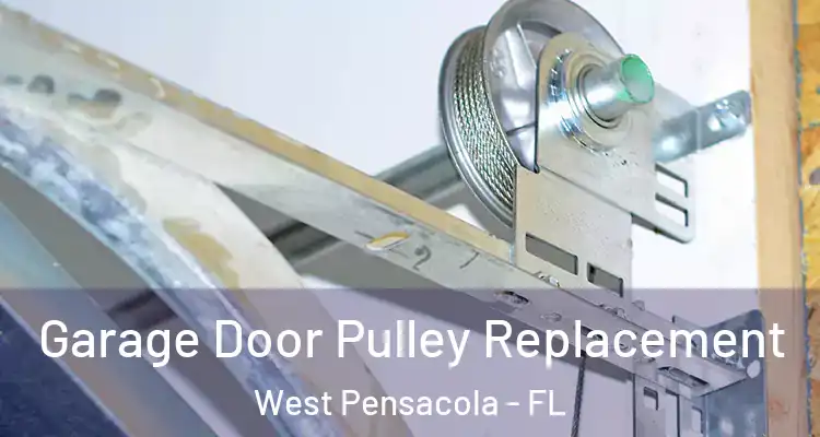  Garage Door Pulley Replacement West Pensacola - FL