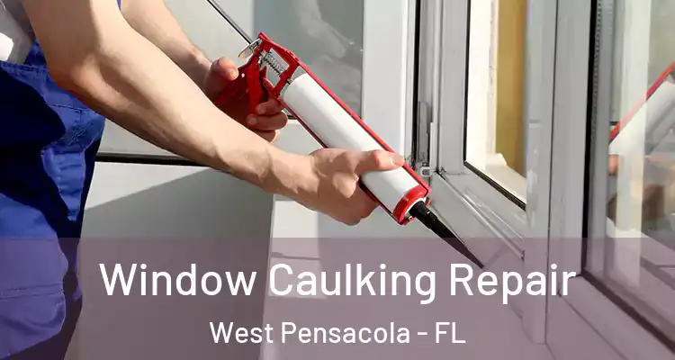  Window Caulking Repair West Pensacola - FL