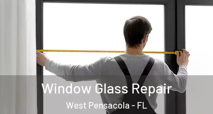  Window Glass Repair West Pensacola - FL
